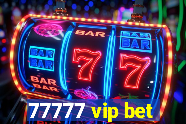 77777 vip bet